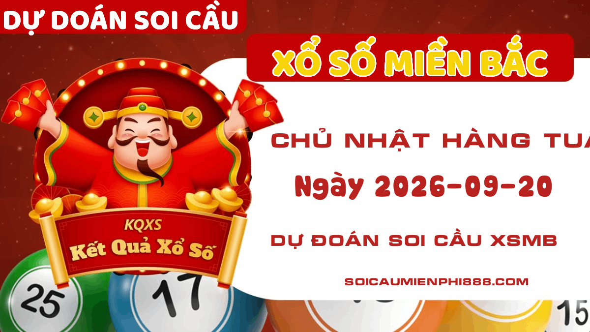 Dự đoán Xổ số Miền Bắc 20/09/2026 - Dự đoán soi cầu XSMB chuẩn nhất