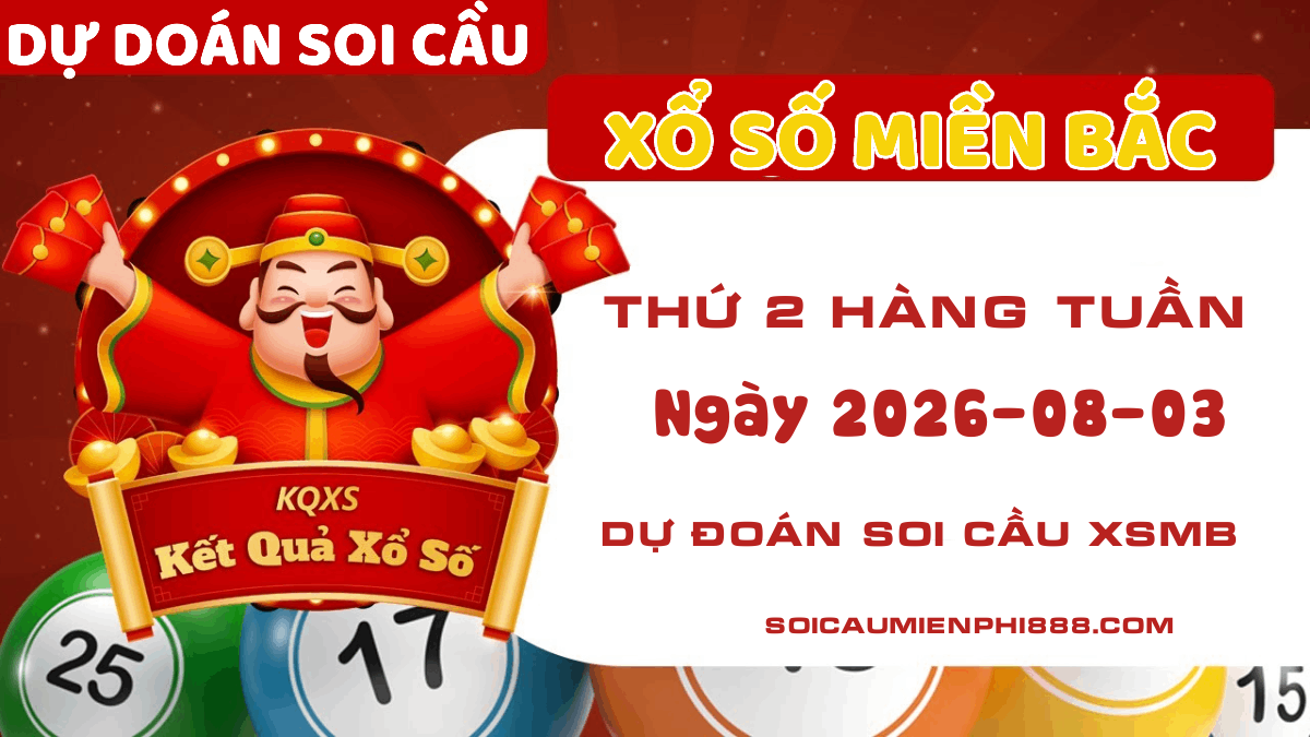 Dự đoán Xổ số Miền Bắc 03/08/2026 - Dự đoán soi cầu XSMB chuẩn nhất
