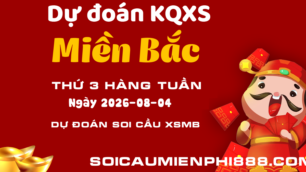 Soi cầu XSMB ngày 04/08/2026 - Dự đoán soi cầu Xổ số Miền Bắc hôm nay