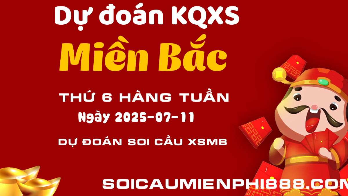 Dự đoán kết quả XSMB 11/07/2025 - Soi cầu Xổ số Miền Bắc hôm nay