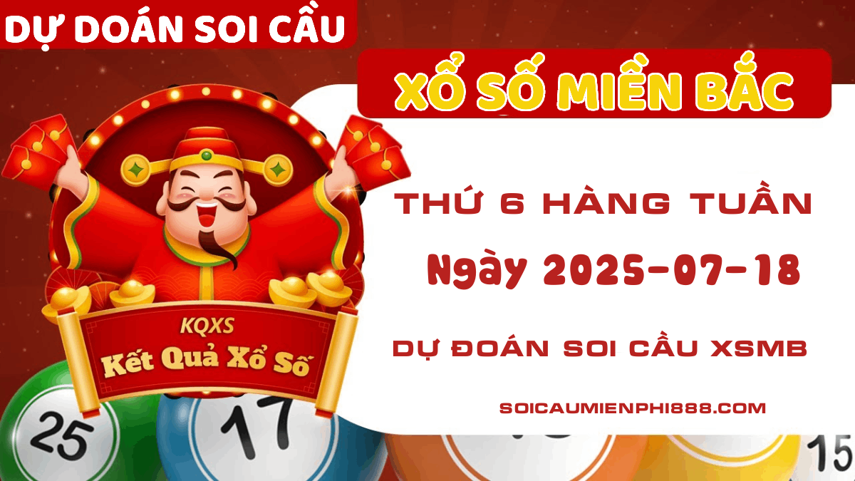 Soi cầu XSMB xổ số Miền Bắc 18/07 – Soi cầu XSMB Online 18/07/2025
