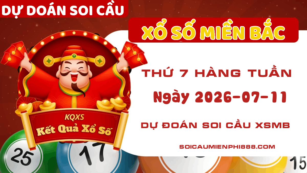 Dự đoán XSMB ngày 11/07/2026 - Soi cầu số đẹp Xổ số Miền Bắc
