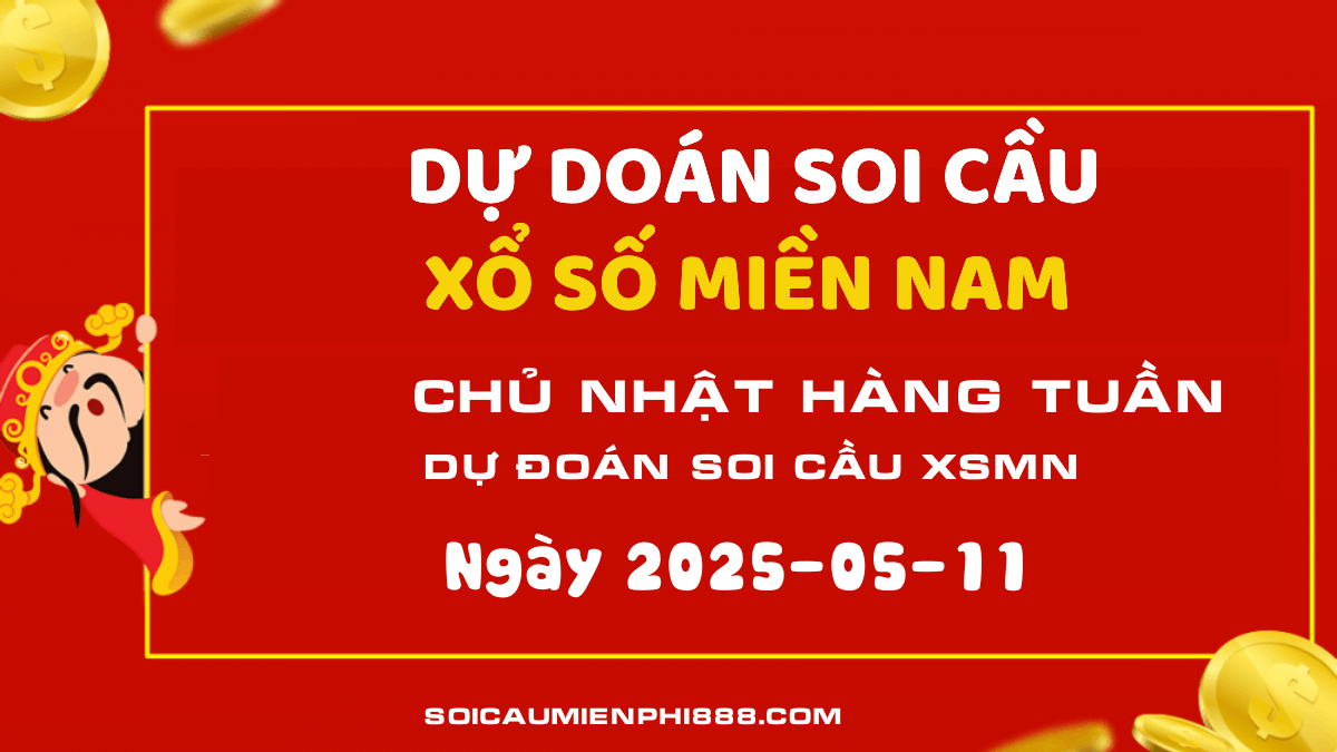 Soi cầu XSMN hôm nay 11/05 - Dự đoán kết quả Xổ số Miền Nam chính xác