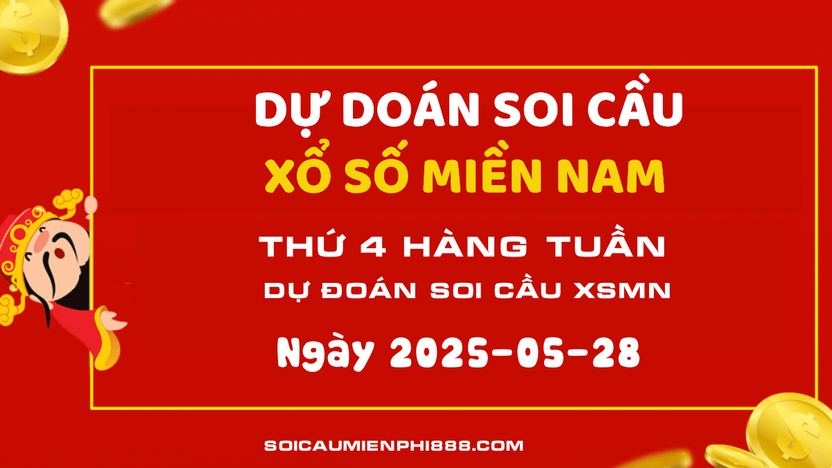 Dự đoán kết quả XSMN 28/05/2025 - Cập nhật soi cầu Xổ số Miền Nam hôm nay