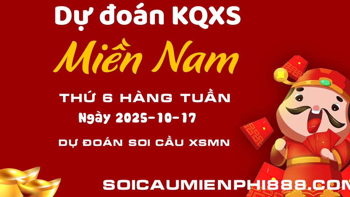 Soi cầu XSMN hôm nay 17/10 - Dự đoán kết quả Xổ số Miền Nam chính xác