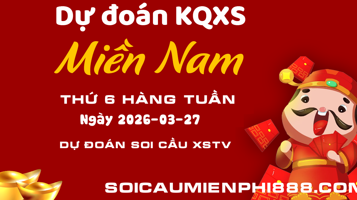 Dự đoán soi cầu XSMN - TV ngày 27/03 - Soi cầu dự đoán XSTV kết quả 888 ngày 27/03/2026