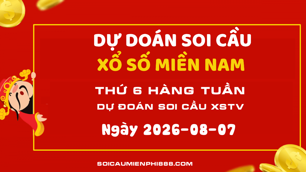 Dự đoán soi cầu XSMN - TV ngày 07/08 - Soi cầu dự đoán XSTV kết quả 888 ngày 07/08/2026